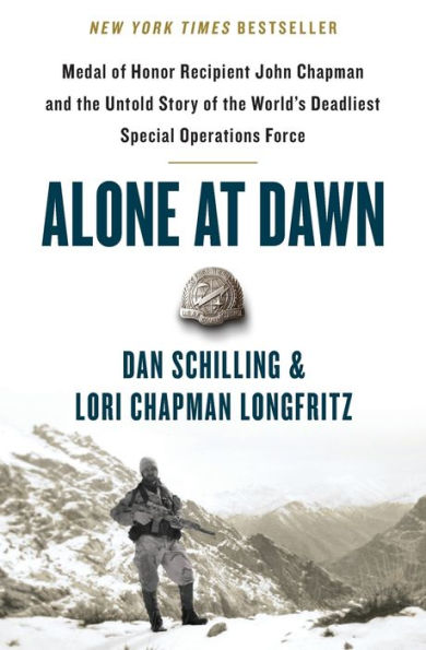 Alone at Dawn: Medal of Honor Recipient John Chapman and the Untold Story World's Deadliest Special Operations Force