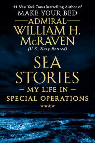 Title: Sea Stories: My Life in Special Operations, Author: William H. McRaven