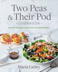Free english books download audio Two Peas & Their Pod Cookbook: Favorite Everyday Recipes from Our Family Kitchen by 