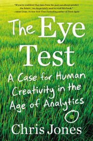 Title: The Eye Test: A Case for Human Creativity in the Age of Analytics, Author: Chris Jones