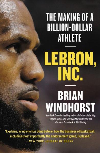 LeBron, Inc.: The Making of a Billion-Dollar Athlete