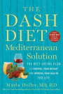 The DASH Diet Mediterranean Solution: The Best Eating Plan to Control Your Weight and Improve Your Health for Life