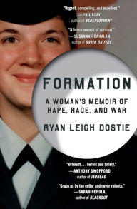 Title: Formation: A Woman's Memoir of Rape, Rage, and War, Author: Ryan Leigh Dostie