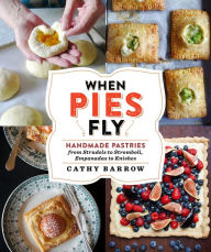 Free audio downloads books When Pies Fly: Handmade Pastries from Strudels to Stromboli, Empanadas to Knishes  English version by Cathy Barrow 9781538731901