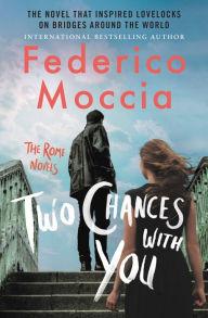 Title: Two Chances With You, Author: Federico Moccia