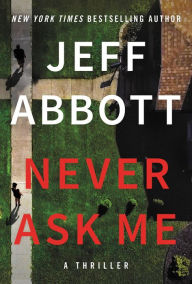 Download google books book Never Ask Me by Jeff Abbott FB2 DJVU 9781538733158 English version