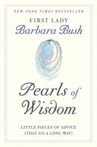 Download ebooks for kindle torrents Pearls of Wisdom: Little Pieces of Advice (That Go a Long Way)  9781538734940 by Barbara Bush