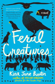 Title: Feral Creatures, Author: Kira Jane Buxton