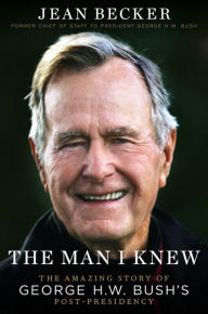 Amazon book download chart The Man I Knew: The Amazing Story of George H. W. Bush's Post-Presidency  by Jean Becker 9781538735305