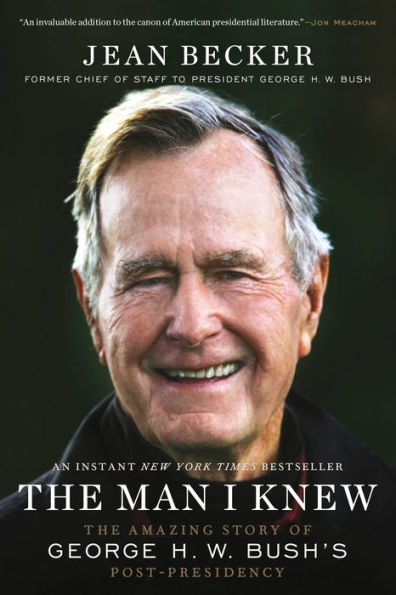 The Man I Knew: Amazing Story of George H. W. Bush's Post-Presidency