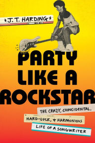 Download free english books Party Like a Rockstar: The Crazy, Coincidental, Hard-Luck, and Harmonious Life of a Songwriter MOBI PDF by 