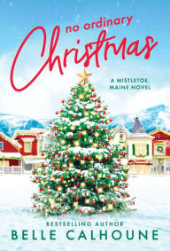 Title: No Ordinary Christmas, Author: Belle Calhoune