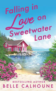 Title: Falling in Love on Sweetwater Lane, Author: Belle Calhoune