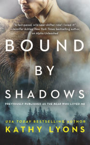 Title: Bound by Shadows (previously published as The Bear Who Loved Me), Author: Kathy Lyons