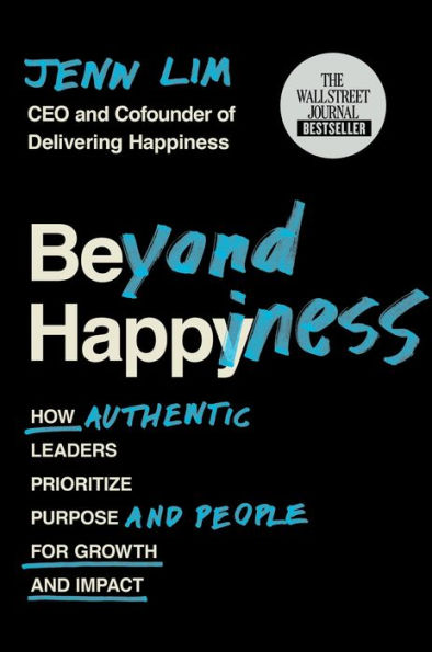 Beyond Happiness: How Authentic Leaders Prioritize Purpose and People for Growth and Impact
