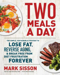 Mobile book download Two Meals a Day: The Simple, Sustainable Strategy to Lose Fat, Reverse Aging, and Break Free from Diet Frustration Forever (English literature) by Mark Sisson, Brad Kearns