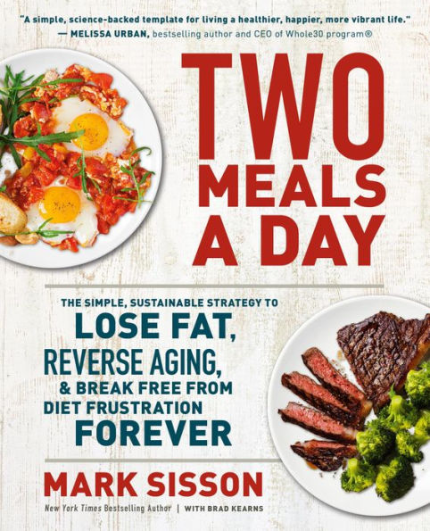 Mark Sisson Two Meals a Day - The Simple, Sustainable Strategy to Lose Fat, Reverse Aging, and Break Free from Diet Frustration Forever 