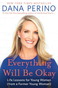 Free online books to download pdf Everything Will Be Okay: Life Lessons for Young Women (from a Former Young Woman) by 