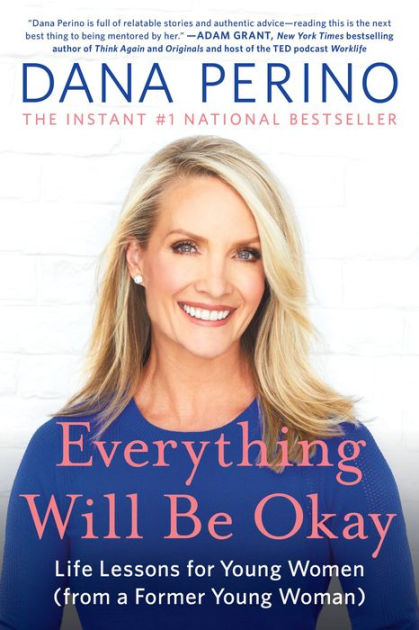 Everything Will Be Okay: Life Lessons for Young Women (from a Former Young Woman) by Dana Perino, Paperback | Barnes & Noble®