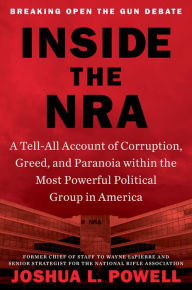 Download free books ipod touch Inside the NRA: A Tell-All Account of Corruption, Greed, and Paranoia within the Most Powerful Political Group in America in English