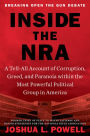 Inside the NRA: A Tell-All Account of Corruption, Greed, and Paranoia within the Most Powerful Political Group in America