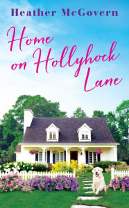 Title: Home on Hollyhock Lane, Author: Heather McGovern