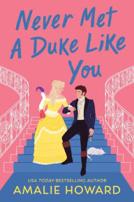 Title: Never Met a Duke Like You, Author: Amalie Howard