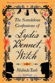 Title: The Scandalous Confessions of Lydia Bennet, Witch, Author: Melinda Taub