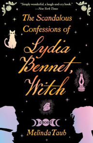 Title: The Scandalous Confessions of Lydia Bennet, Witch, Author: Melinda Taub