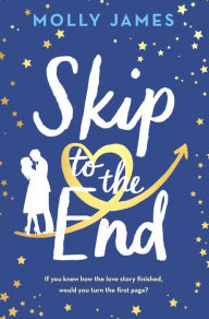Title: Skip to the End, Author: Molly James