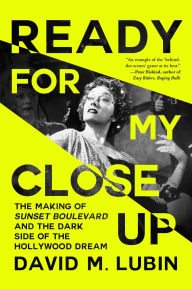 Pdf ebooks free downloads Ready for My Close-Up: The Making of Sunset Boulevard and the Dark Side of the Hollywood Dream by David M. Lubin ePub iBook CHM 9781538739297 English version