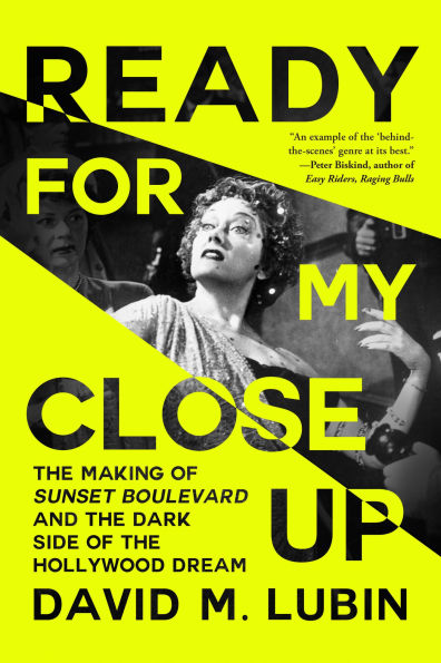Ready for My Close-Up: the Making of Sunset Boulevard and Dark Side Hollywood Dream