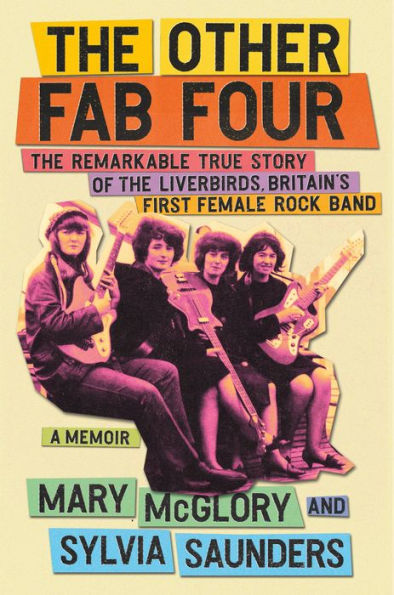 the Other Fab Four: Remarkable True Story of Liverbirds, Britain's First Female Rock Band