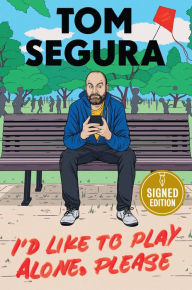 Google book download I'd Like to Play Alone, Please: Essays by Tom Segura 9781538740385  in English