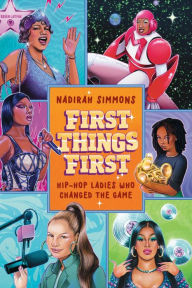 Downloading free books to kindle First Things First: Hip-Hop Ladies Who Changed the Game ePub FB2 CHM English version by Nadirah Simmons 9781538740743