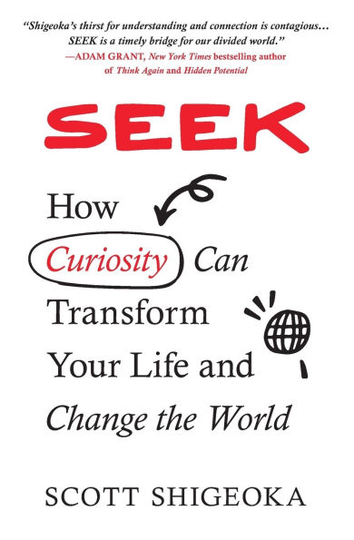 Seek: How Curiosity Can Transform Your Life and Change the World