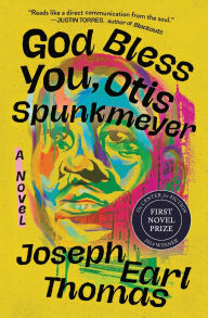 Title: God Bless You, Otis Spunkmeyer: A Novel, Author: Joseph Earl Thomas