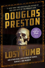 Free bookworm download for mac The Lost Tomb: And Other Real-Life Stories of Bones, Burials, and Murder by Douglas Preston, David Grann 9781538759356