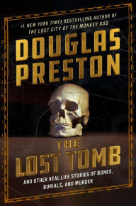 The Lost Tomb: And Other Real-Life Stories of Bones, Burials, and Murder