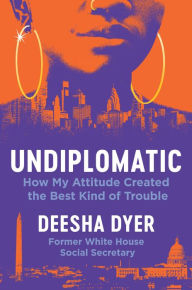 Deesha Dyer Discusses and Signs Undiplomatic: How My Attitude Created the Best Kind of Trouble