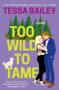 Title: Too Wild to Tame (Romancing the Clarksons Series #2), Author: Tessa Bailey