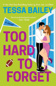 Title: Too Hard to Forget, Author: Tessa Bailey