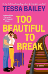 Title: Too Beautiful to Break, Author: Tessa Bailey