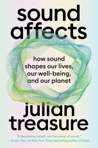 Title: Sound Affects: How Sound Shapes Our Lives, Our Wellbeing and Our Planet, Author: Julian Treasure