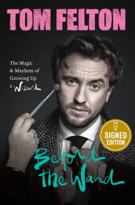 Free download best seller books Beyond the Wand: The Magic and Mayhem of Growing Up a Wizard by Tom Felton (English literature)