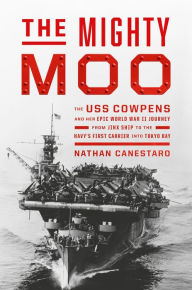 Free download books google The Mighty Moo: The USS Cowpens and Her Epic World War II Journey from Jinx Ship to the Navy's First Carrier into Tokyo Bay by Nathan Canestaro (English Edition) 