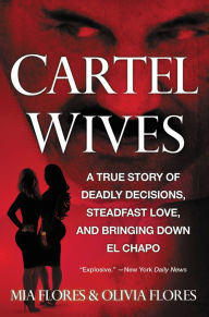 Title: Cartel Wives: A True Story of Deadly Decisions, Steadfast Love, and Bringing Down El Chapo, Author: Suresh Babu