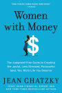 Women with Money: The Judgment-Free Guide to Creating the Joyful, Less Stressed, Purposeful (and, Yes, Rich) Life You Deserve