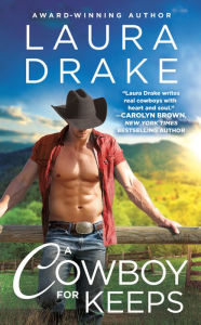 Title: A Cowboy for Keeps, Author: Laura Drake