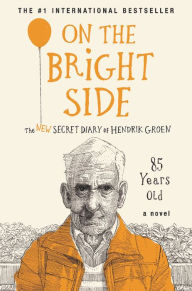 Books download in pdf On the Bright Side: The New Secret Diary of Hendrik Groen, 85 Years Old 9781538746622 FB2 by Hendrik Groen, Hester Velmans in English